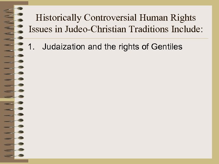 Historically Controversial Human Rights Issues in Judeo-Christian Traditions Include: 1. Judaization and the rights