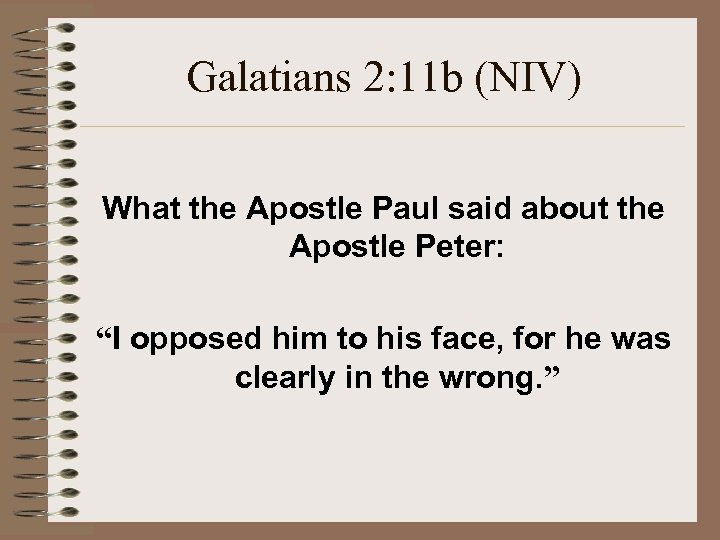 Galatians 2: 11 b (NIV) What the Apostle Paul said about the Apostle Peter: