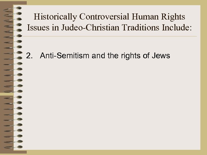 Historically Controversial Human Rights Issues in Judeo-Christian Traditions Include: 2. Anti-Semitism and the rights