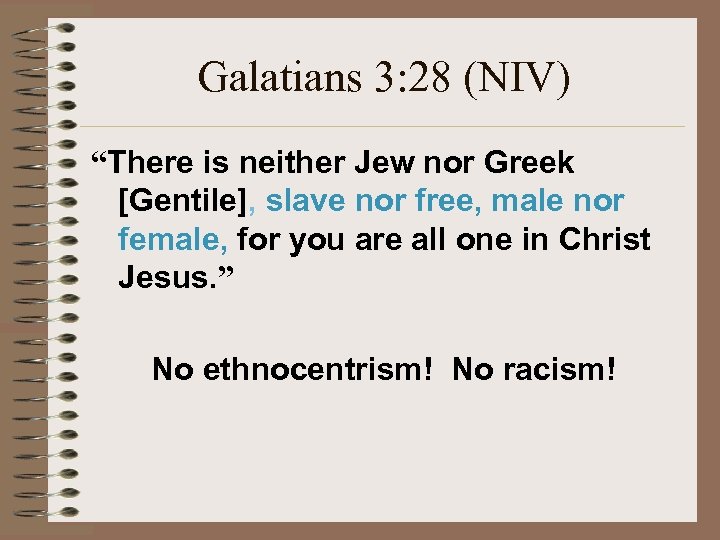 Galatians 3: 28 (NIV) “There is neither Jew nor Greek [Gentile], slave nor free,