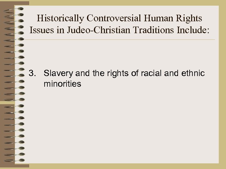 Historically Controversial Human Rights Issues in Judeo-Christian Traditions Include: 3. Slavery and the rights