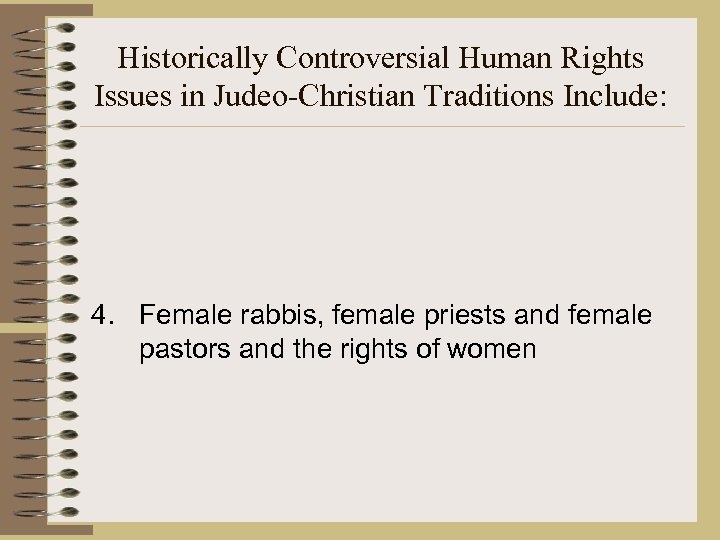 Historically Controversial Human Rights Issues in Judeo-Christian Traditions Include: 4. Female rabbis, female priests