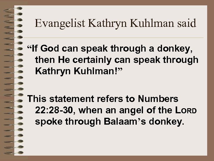 Evangelist Kathryn Kuhlman said “If God can speak through a donkey, then He certainly