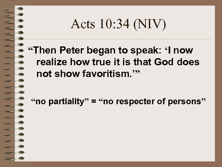 Acts 10: 34 (NIV) “Then Peter began to speak: ‘I now realize how true