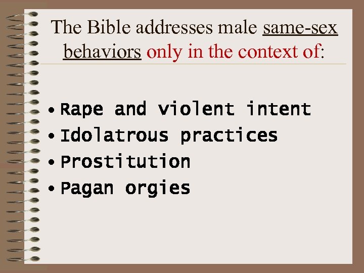 The Bible addresses male same-sex behaviors only in the context of: • Rape and