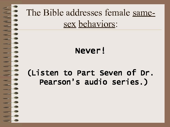 The Bible addresses female samesex behaviors: Never! (Listen to Part Seven of Dr. Pearson’s