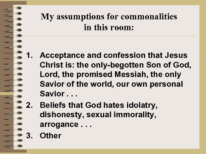 My assumptions for commonalities in this room: 1. Acceptance and confession that Jesus Christ