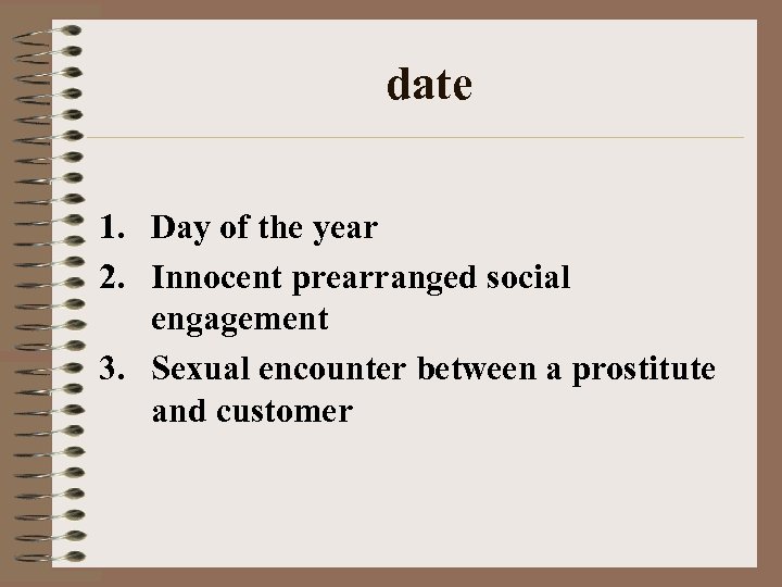 date 1. Day of the year 2. Innocent prearranged social engagement 3. Sexual encounter