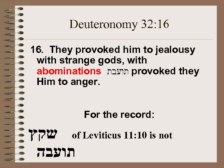 Deuteronomy 32: 16 16. They provoked him to jealousy with strange gods, with abominations