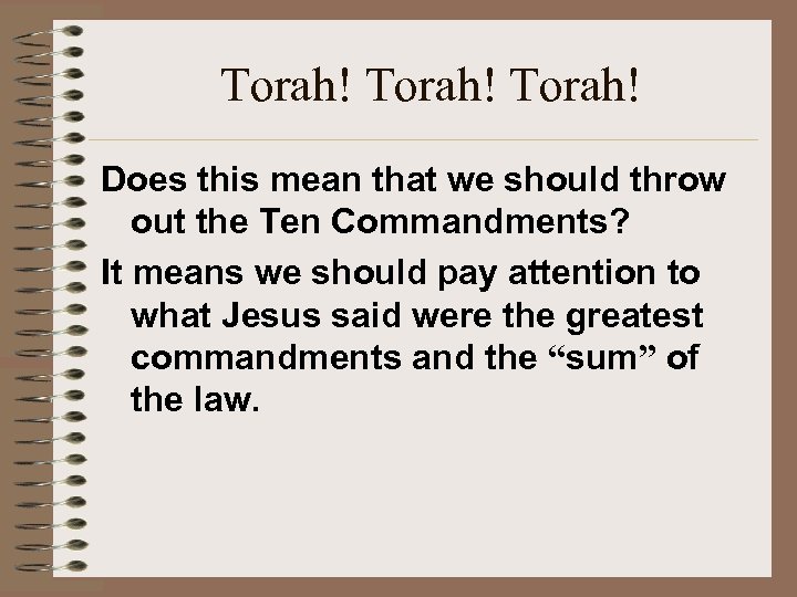 Torah! Does this mean that we should throw out the Ten Commandments? It means