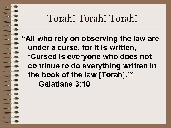 Torah! “All who rely on observing the law are under a curse, for it