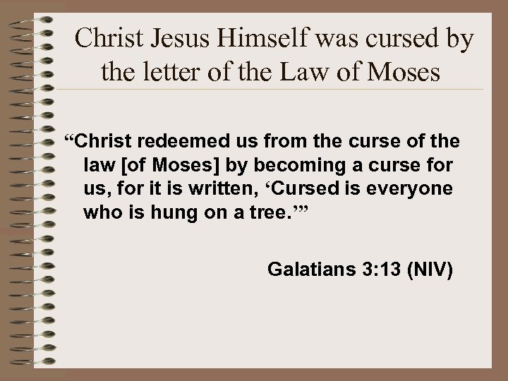 Christ Jesus Himself was cursed by the letter of the Law of Moses “Christ