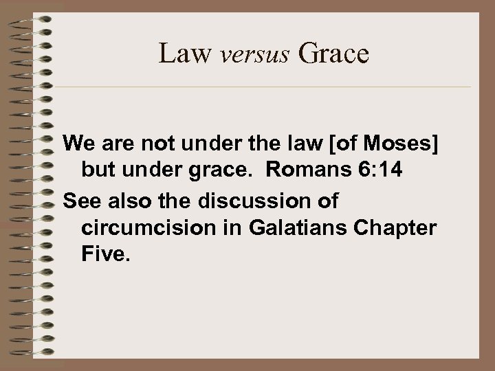 Law versus Grace We are not under the law [of Moses] but under grace.