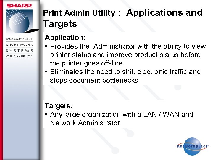 Print Admin Utility : Applications and Targets Application: • Provides the Administrator with the