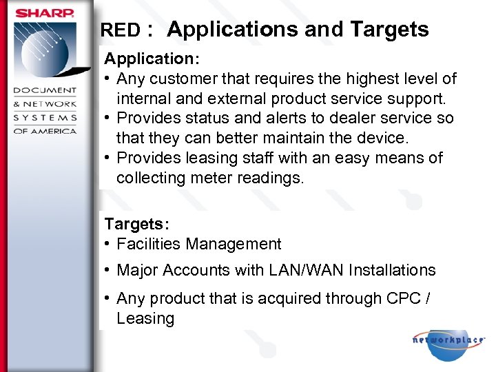 RED : Applications and Targets Application: • Any customer that requires the highest level