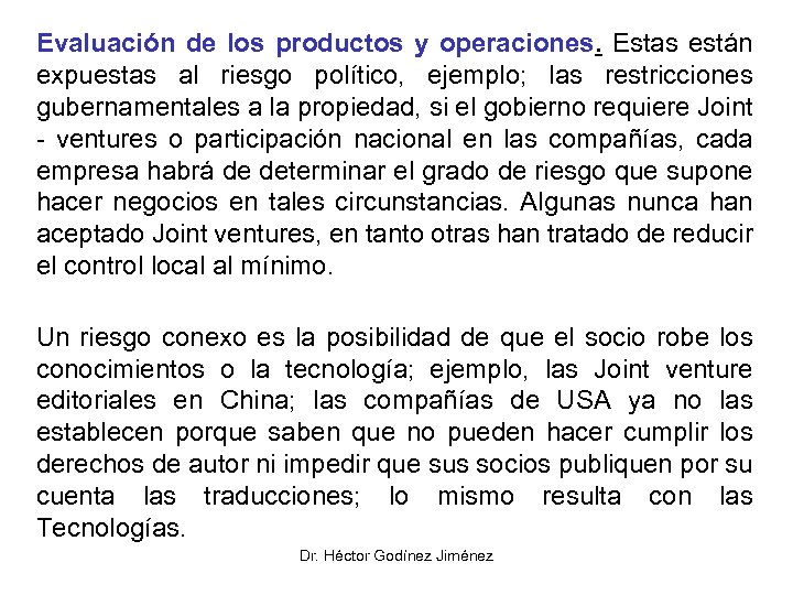 Evaluación de los productos y operaciones. Estas están expuestas al riesgo político, ejemplo; las