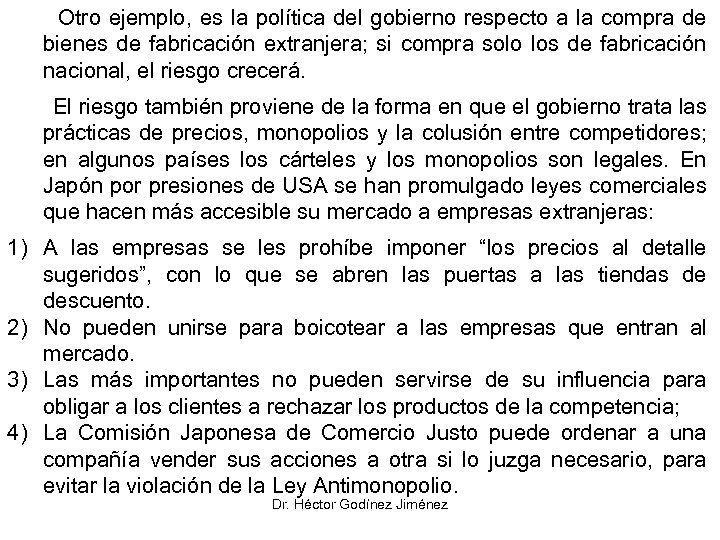 Otro ejemplo, es la política del gobierno respecto a la compra de bienes de