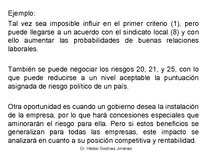 Ejemplo: Tal vez sea imposible influir en el primer criterio (1), pero puede llegarse