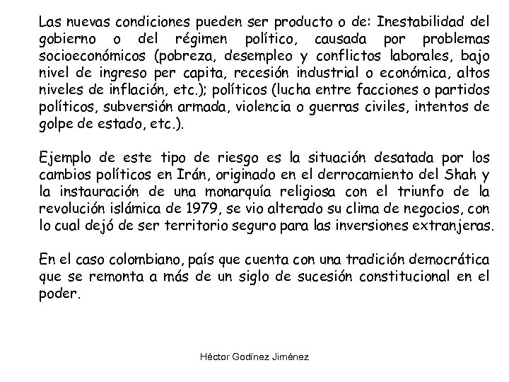 Las nuevas condiciones pueden ser producto o de: Inestabilidad del gobierno o del régimen