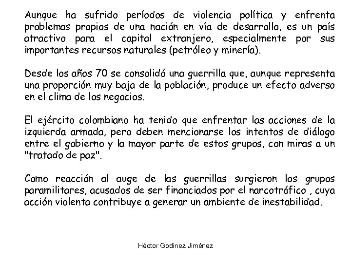 Aunque ha sufrido períodos de violencia política y enfrenta problemas propios de una nación