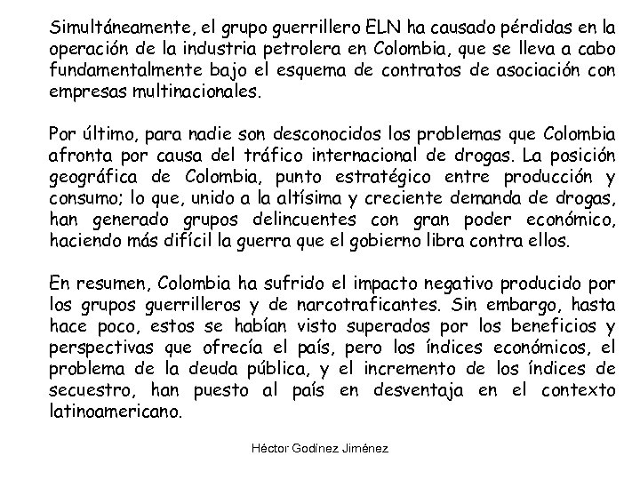 Simultáneamente, el grupo guerrillero ELN ha causado pérdidas en la operación de la industria