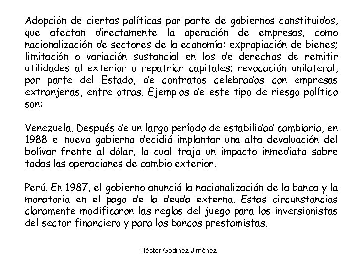 Adopción de ciertas políticas por parte de gobiernos constituidos, que afectan directamente la operación