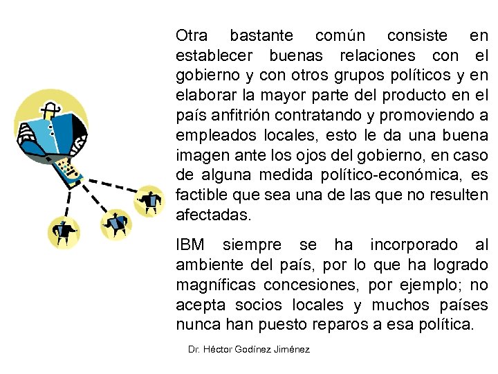 Otra bastante común consiste en establecer buenas relaciones con el gobierno y con otros
