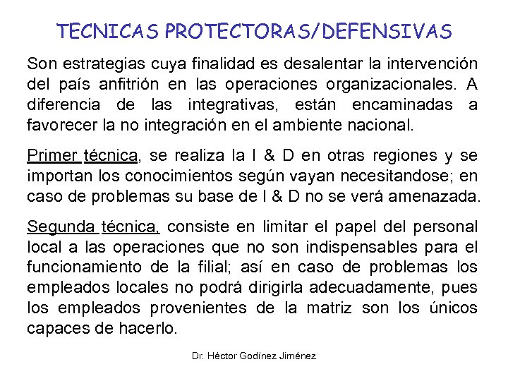 TECNICAS PROTECTORAS/DEFENSIVAS Son estrategias cuya finalidad es desalentar la intervención del país anfitrión en