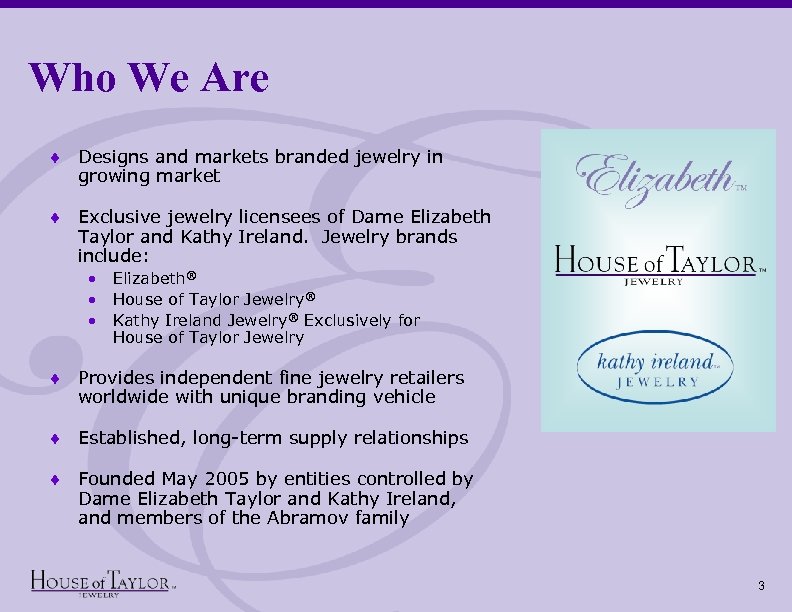 Who We Are ¨ Designs and markets branded jewelry in growing market ¨ Exclusive