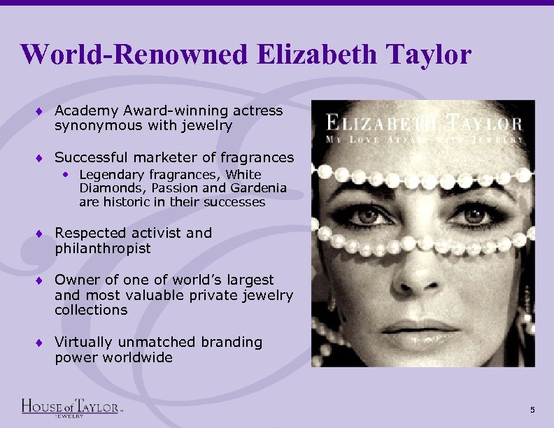 World-Renowned Elizabeth Taylor ¨ Academy Award-winning actress synonymous with jewelry ¨ Successful marketer of