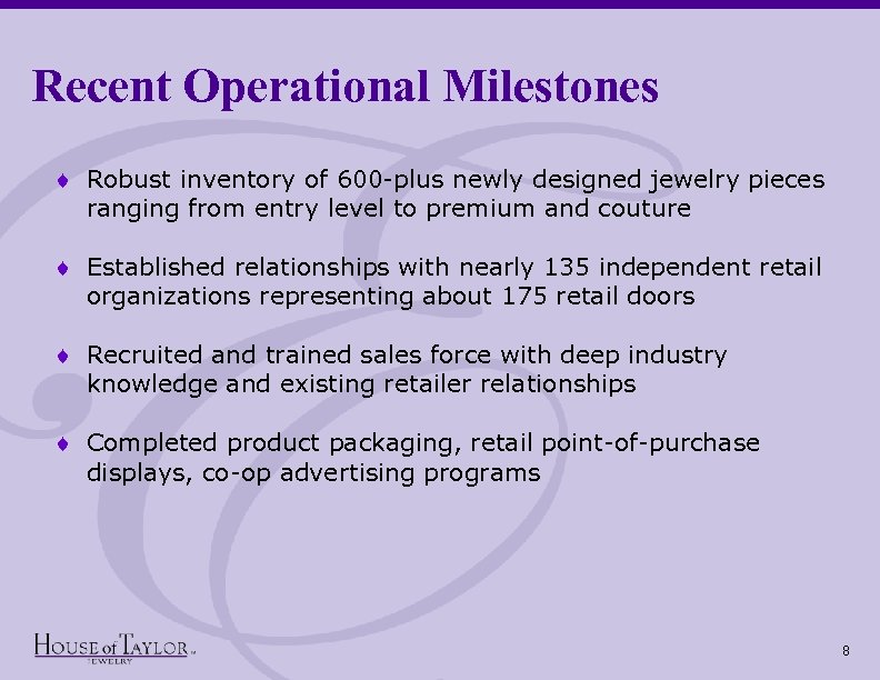 Recent Operational Milestones ¨ Robust inventory of 600 -plus newly designed jewelry pieces ranging