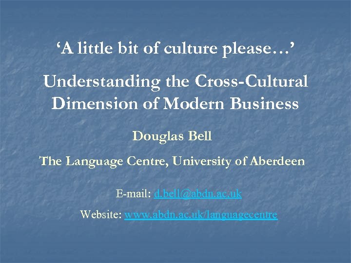 ‘A little bit of culture please…’ Understanding the Cross-Cultural Dimension of Modern Business Douglas