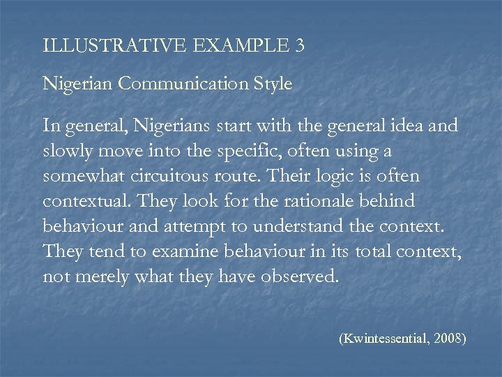 ILLUSTRATIVE EXAMPLE 3 Nigerian Communication Style In general, Nigerians start with the general idea