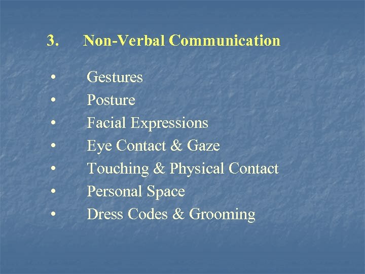 3. Non-Verbal Communication • • Gestures Posture Facial Expressions Eye Contact & Gaze Touching