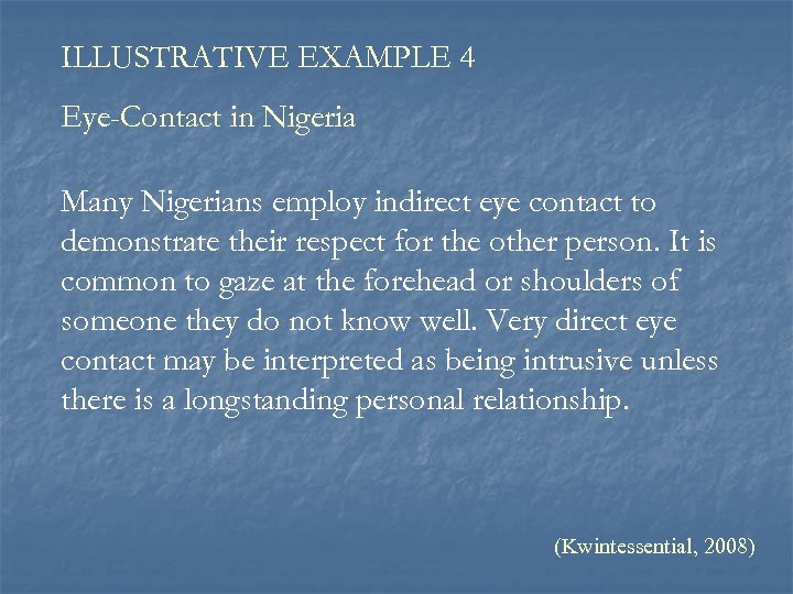 ILLUSTRATIVE EXAMPLE 4 Eye-Contact in Nigeria Many Nigerians employ indirect eye contact to demonstrate