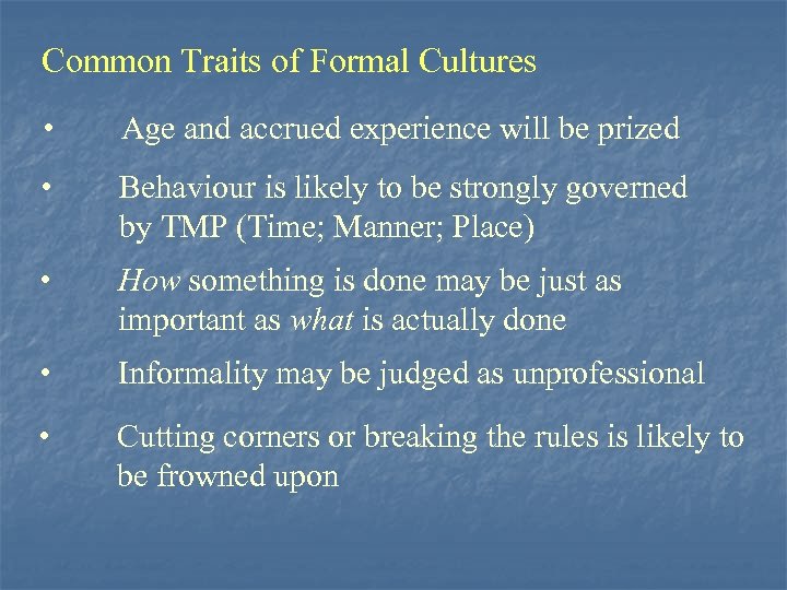 Common Traits of Formal Cultures • Age and accrued experience will be prized •