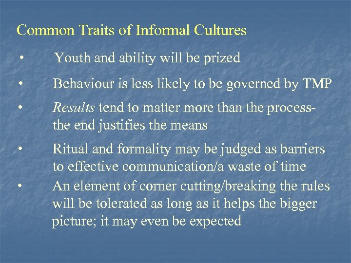 Common Traits of Informal Cultures • Youth and ability will be prized • Behaviour