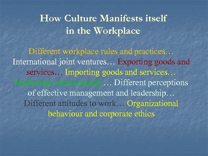 How Culture Manifests itself in the Workplace Different workplace rules and practices… International joint