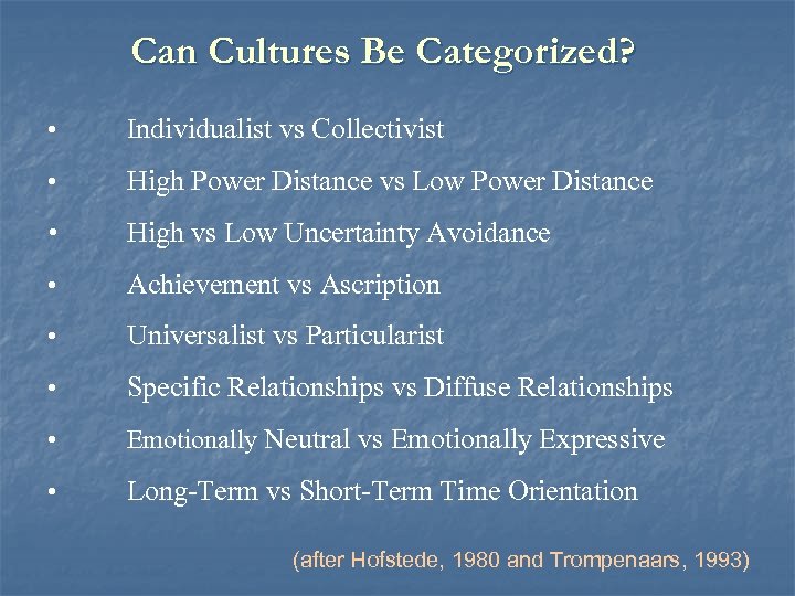 Can Cultures Be Categorized? • Individualist vs Collectivist • High Power Distance vs Low