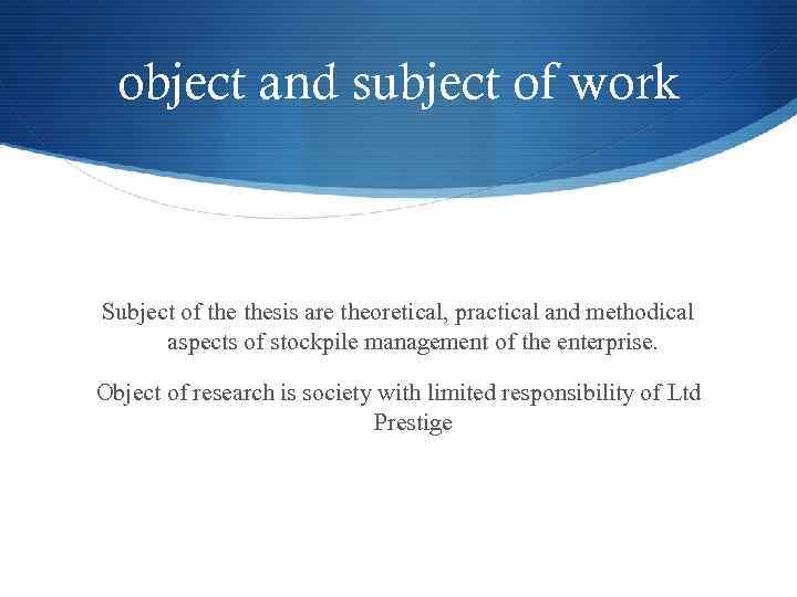 object and subject of work Subject of thesis are theoretical, practical and methodical aspects