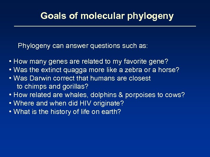 Goals of molecular phylogeny Phylogeny can answer questions such as: • How many genes