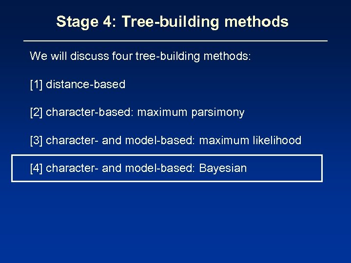 Stage 4: Tree-building methods We will discuss four tree-building methods: [1] distance-based [2] character-based: