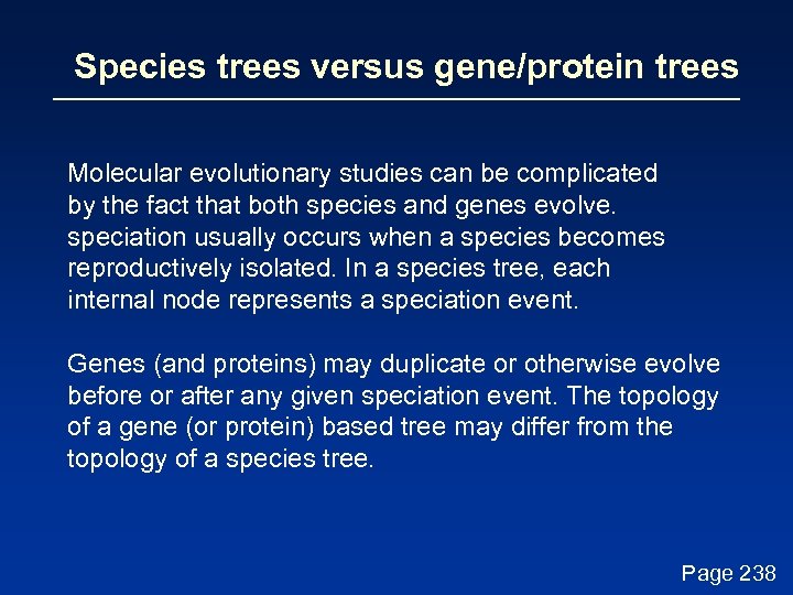 Species trees versus gene/protein trees Molecular evolutionary studies can be complicated by the fact