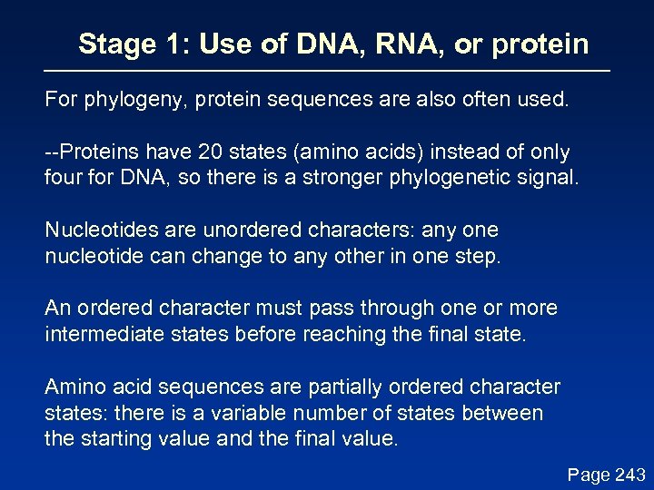 Stage 1: Use of DNA, RNA, or protein For phylogeny, protein sequences are also