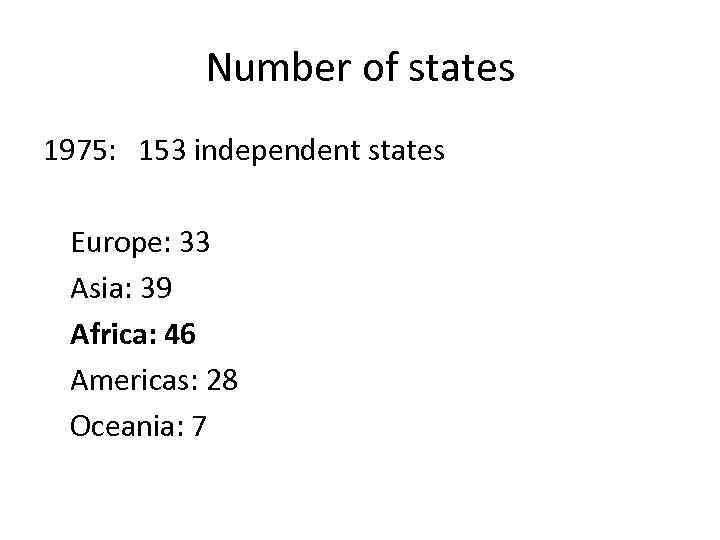 Number of states 1975: 153 independent states Europe: 33 Asia: 39 Africa: 46 Americas: