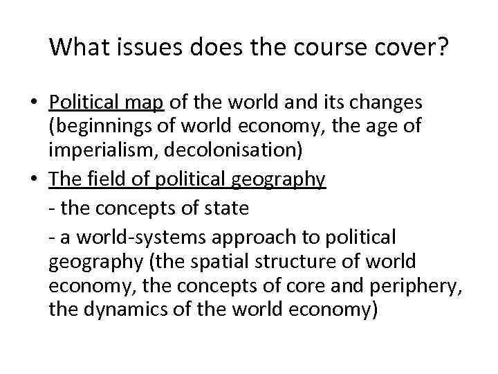 What issues does the course cover? • Political map of the world and its