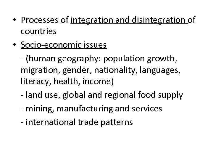  • Processes of integration and disintegration of countries • Socio-economic issues - (human