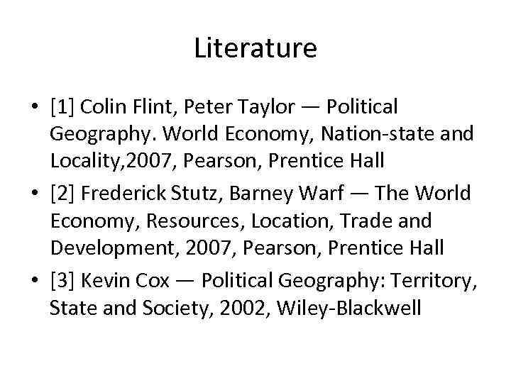 Literature • [1] Colin Flint, Peter Taylor — Political Geography. World Economy, Nation-state and
