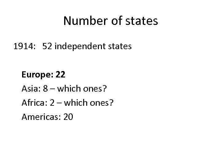 Number of states 1914: 52 independent states Europe: 22 Asia: 8 – which ones?