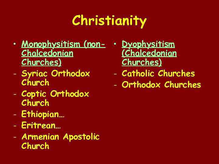 Christianity • Monophysitism (non- • Dyophysitism Chalcedonian (Chalcedonian Churches) - Syriac Orthodox - Catholic